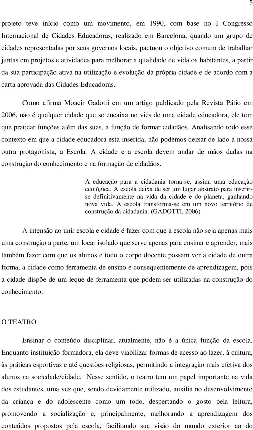 cidade e de acordo com a carta aprovada das Cidades Educadoras.