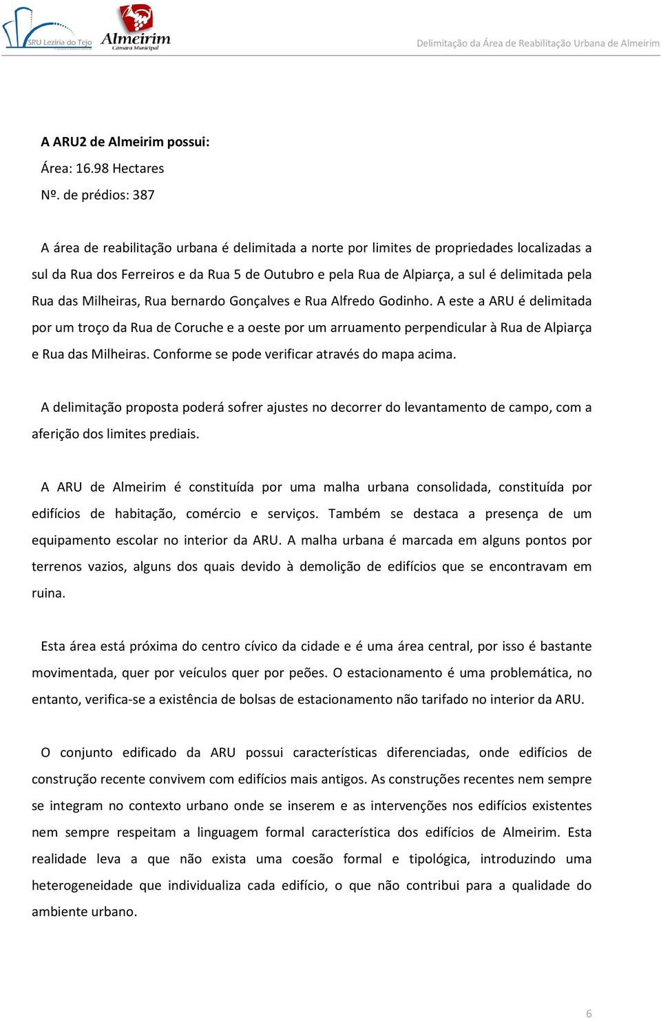 pela Rua das Milheiras, Rua bernardo Gonçalves e Rua Alfredo Godinho.