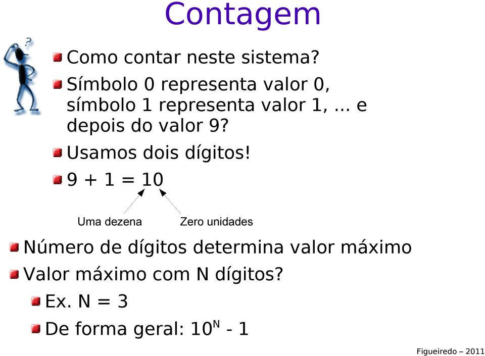 .. e depois do valor 9? Usamos dois dígitos!