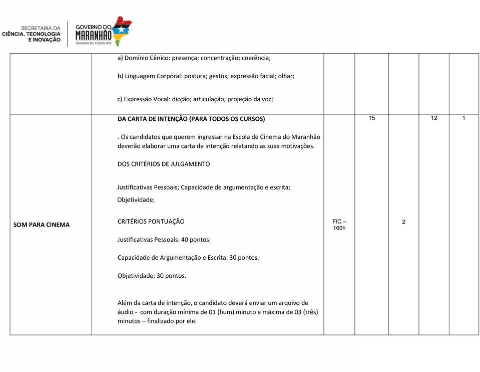 Justificativas Pessoais; Capacidade de argumentação e escrita; Objetividade; SOM PARA CINEMA FIC 160h 2 Justificativas Pessoais: 40 pontos.