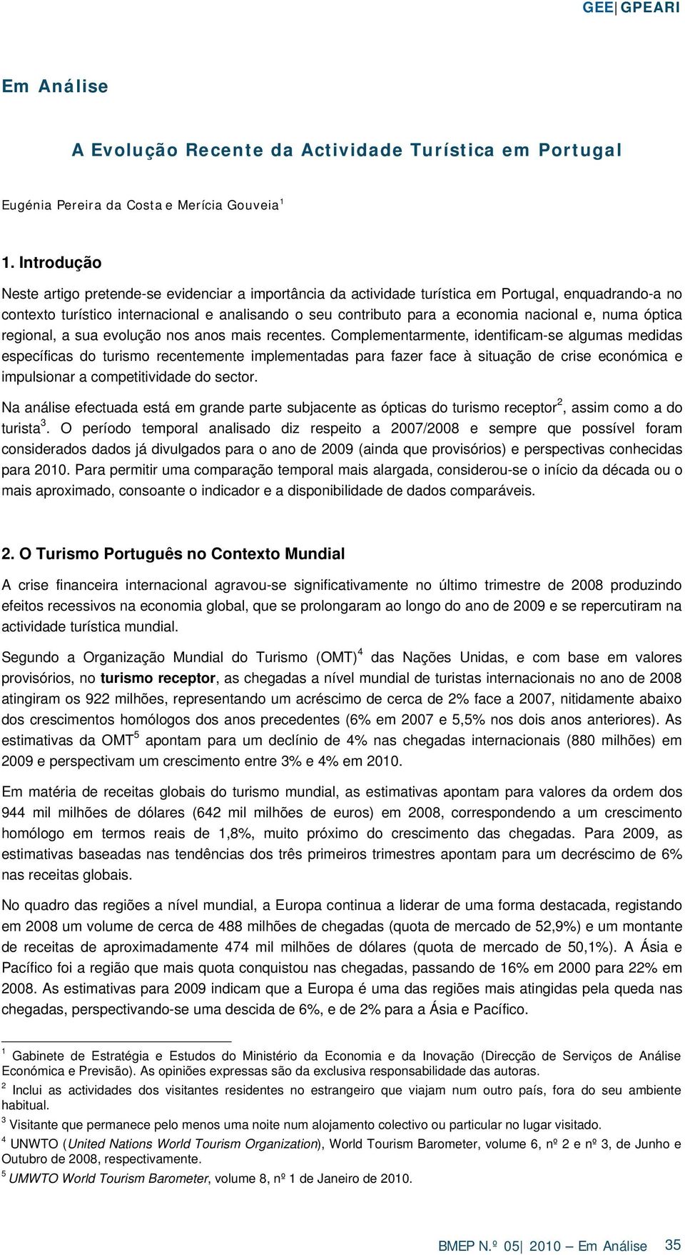 nacional e, numa óptica regional, a sua evolução nos anos mais recentes.