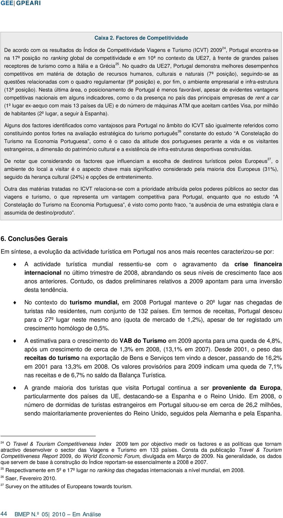 10ª no contexto da UE27, à frente de grandes países receptores de turismo como a Itália e a Grécia 25.