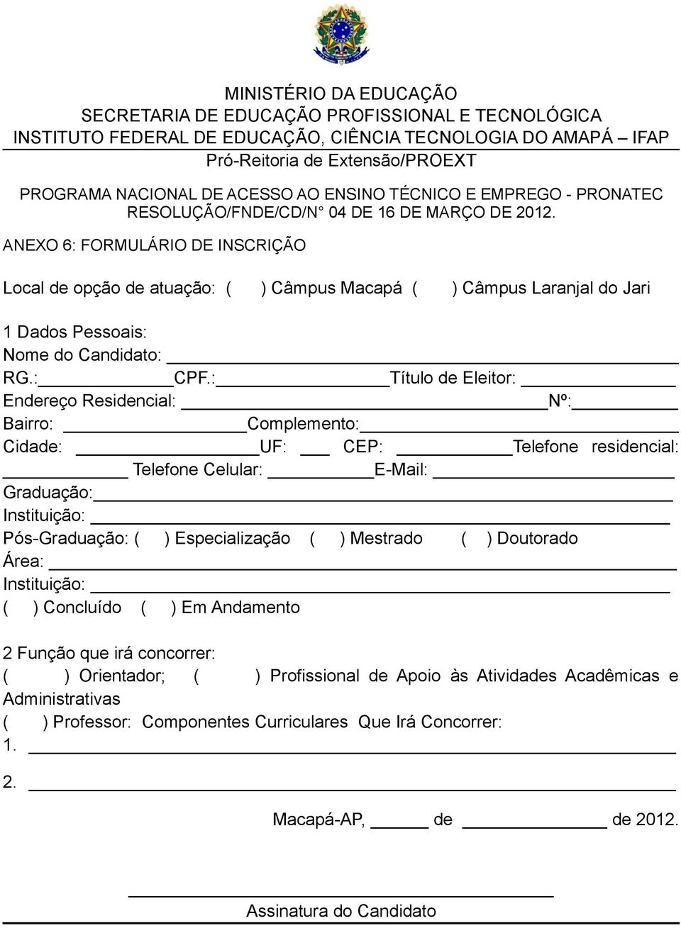 : Título de Eleitor: Endereço Residencial: Nº: Bairro: Complemento: Cidade: UF: CEP: Telefone residencial: Telefone Celular: E-Mail: Graduação: Instituição: