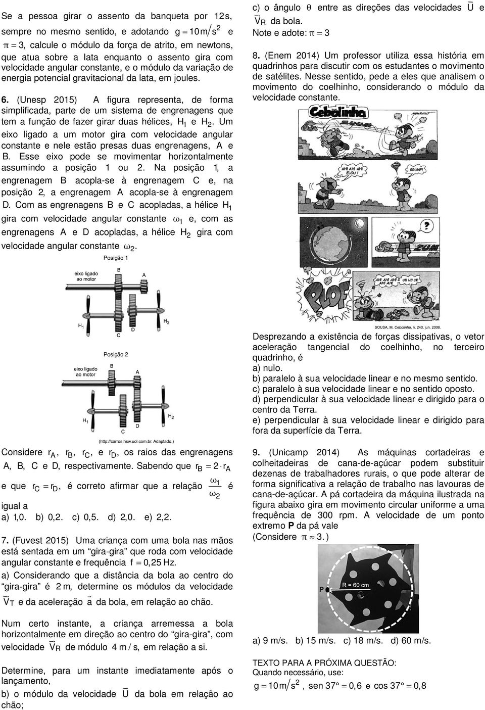 (Unesp 015) A figura representa, de forma simplificada, parte de um sistema de engrenagens que tem a função de fazer girar duas hélices, H 1 e H.