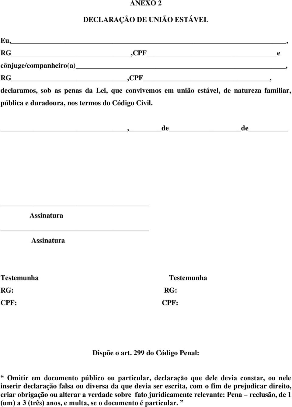 299 do Código Penal: Omitir em documento público ou particular, declaração que dele devia constar, ou nele inserir declaração falsa ou diversa da que