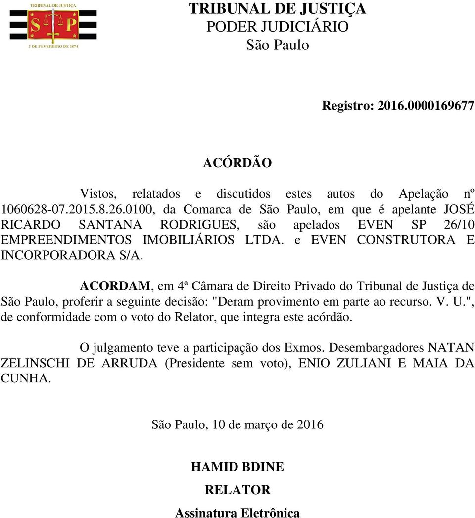 ACORDAM, em 4ª Câmara de Direito Privado do Tribunal de Justiça de, proferir a seguinte decisão: "Deram provimento em parte ao recurso. V. U.