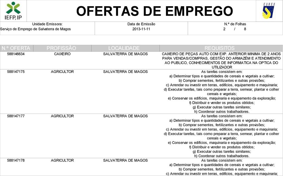 a cultivar; b) Comprar sementes, fertilizantes e outras provisões; c) Arrendar ou investir em terras, edifícios, equipamento e maquinaria; d) Executar tarefas, tais como preparar a terra, semear,