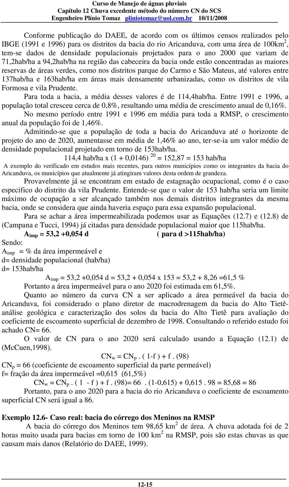 do Carmo e São Mateus, até valores entre 137hab/ha e 163hab/ha em áreas mais densamente urbanizadas, como os distritos de vila Formosa e vila Prudente.