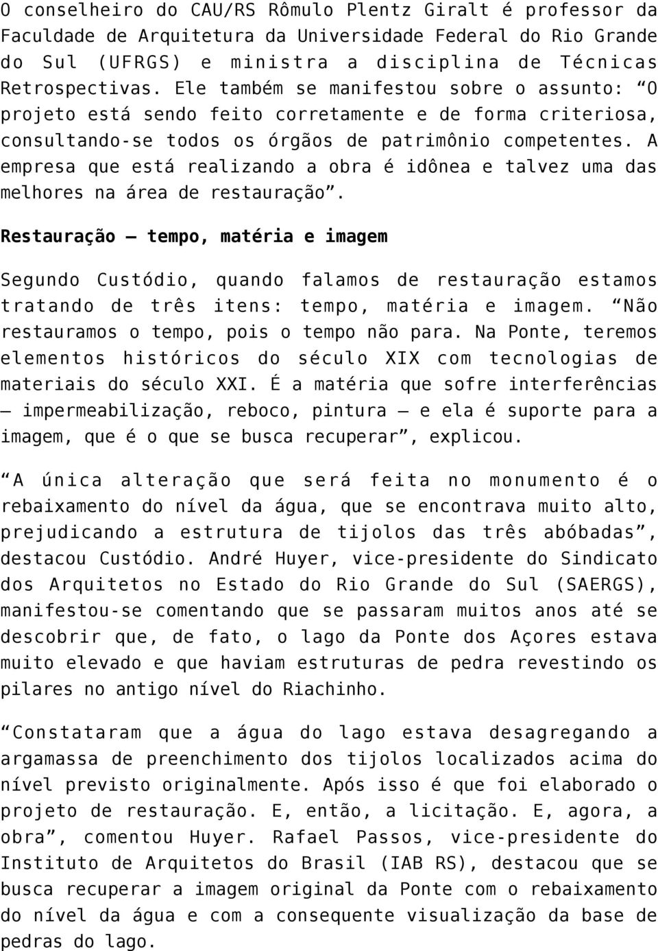 A empresa que está realizando a obra é idônea e talvez uma das melhores na área de restauração.