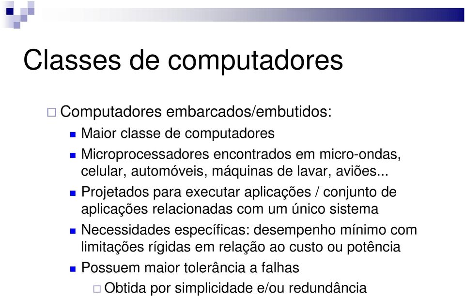 .. Projetados para executar aplicações / conjunto de aplicações relacionadas com um único sistema Necessidades