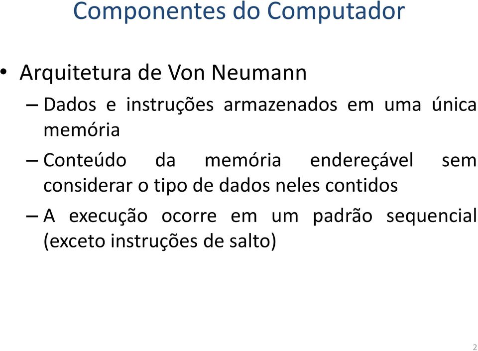 endereçável sem considerar o tipo de dados neles contidos A