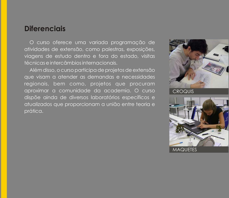 Além disso, o curso participa de projetos de extensão que visam a atender as demandas e necessidades regionais, bem como,