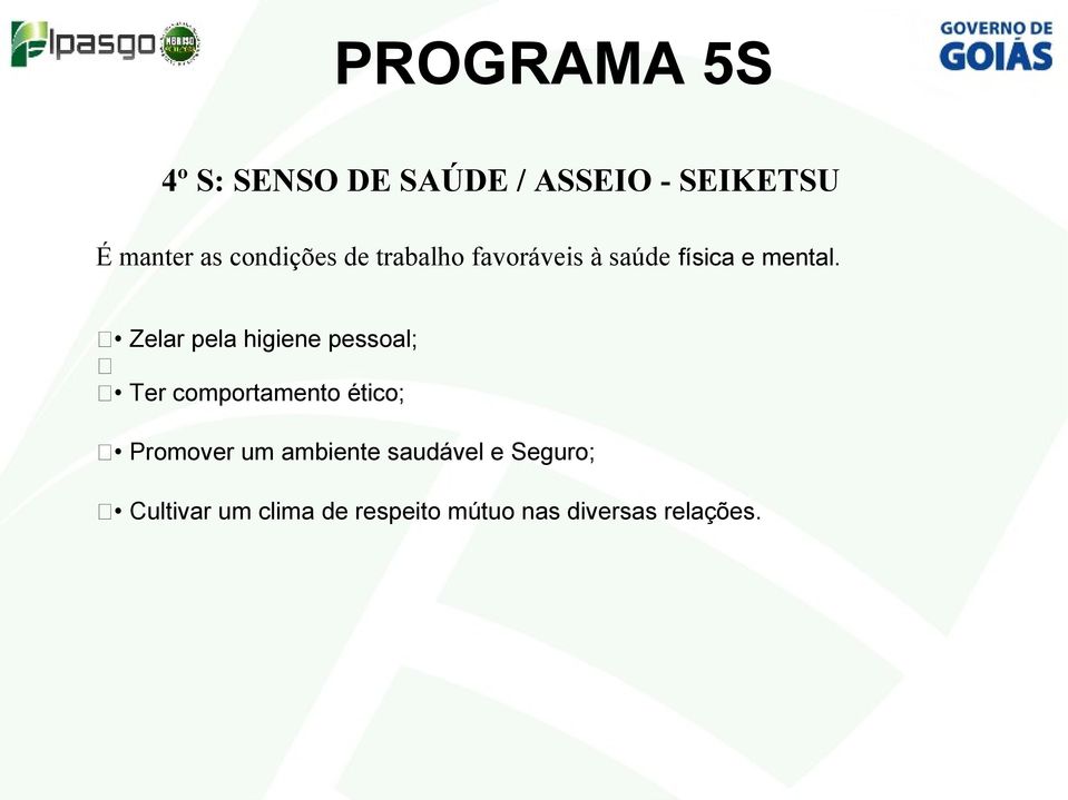 Zelar pela higiene pessoal; Ter comportamento ético; Promover um