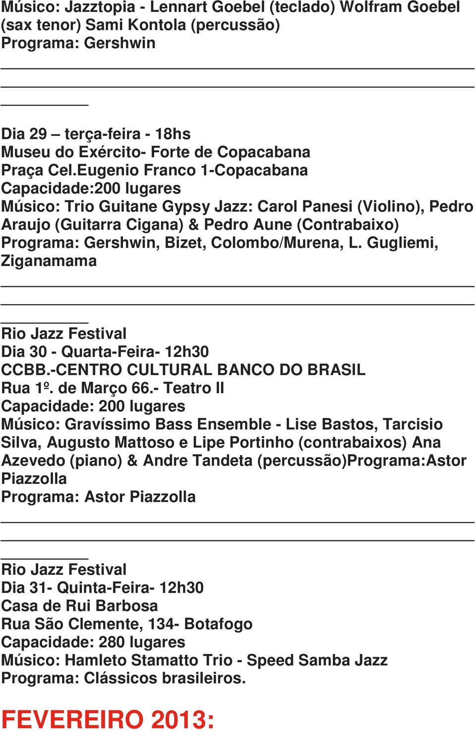 Colombo/Murena, L. Gugliemi, Ziganamama Dia 30 - Quarta-Feira- 12h30 CCBB.-CENTRO CULTURAL BANCO DO BRASIL Rua 1º. de Março 66.