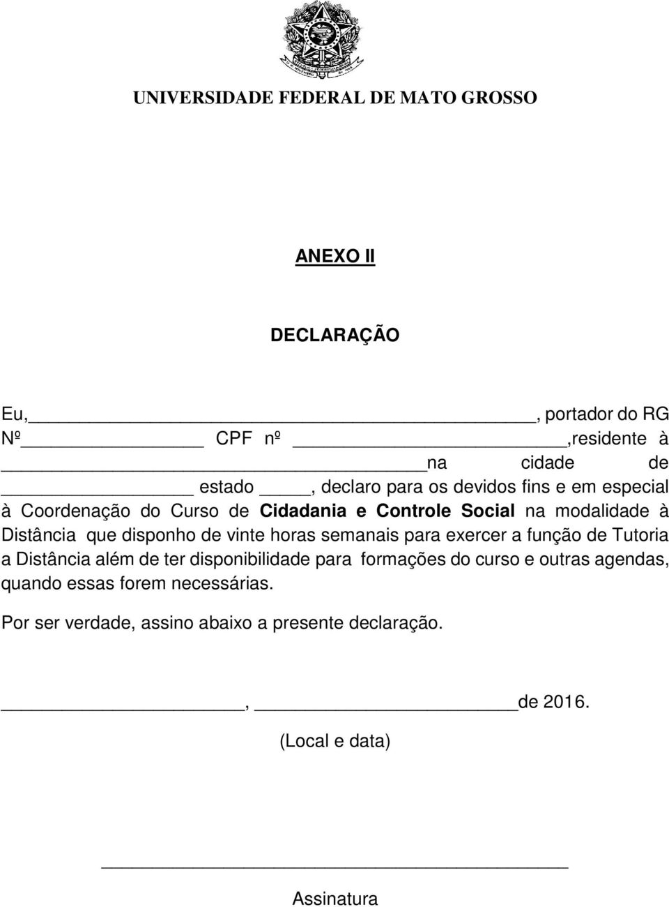 semanais para exercer a função de Tutoria a Distância além de ter disponibilidade para formações do curso e outras