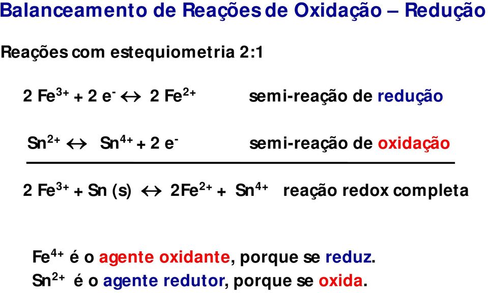 semi-reação de oxidação 2 Fe 3+ + Sn (s) 2Fe 2+ + Sn 4+ reação redox