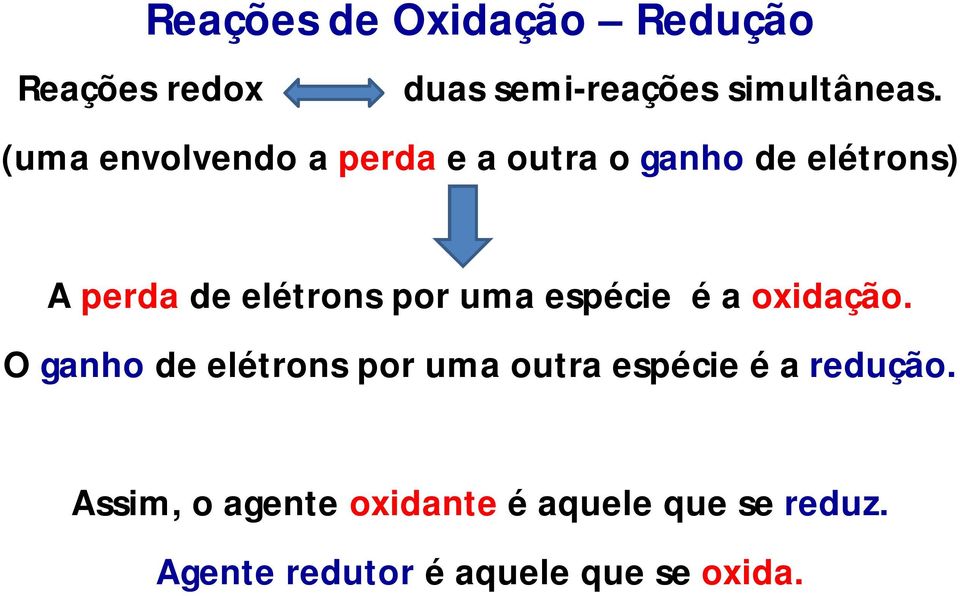 uma espécie é a oxidação. O ganho de elétrons por uma outra espécie é a redução.