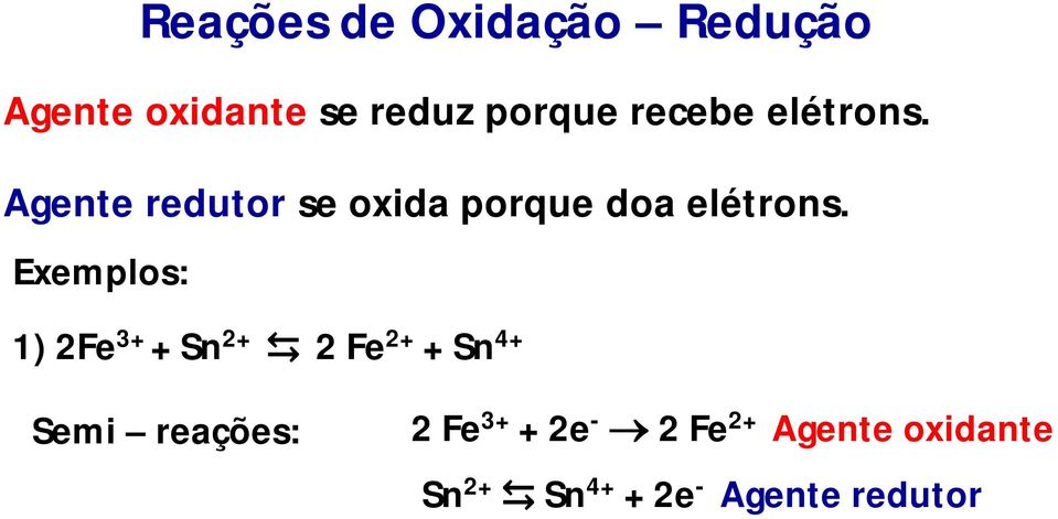 Exemplos: 1) 2Fe 3+ + Sn 2+ 2 Fe 2+ + Sn 4+ Semi reações: 2 Fe