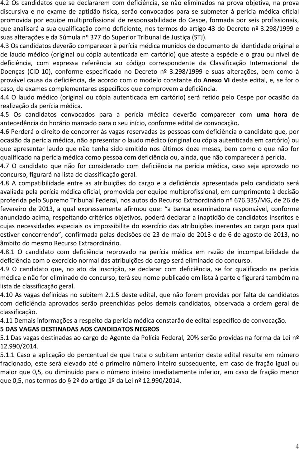 298/1999 e suas alterações e da Súmula nº 377 do Superior Tribunal de Justiça (STJ). 4.