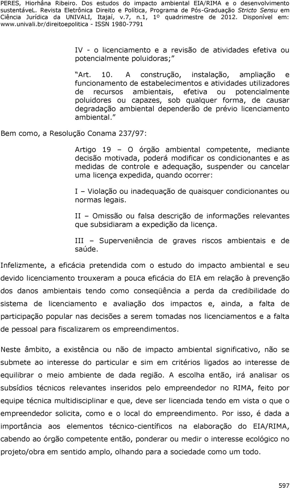 causar degradação ambiental dependerão de prévio licenciamento ambiental.