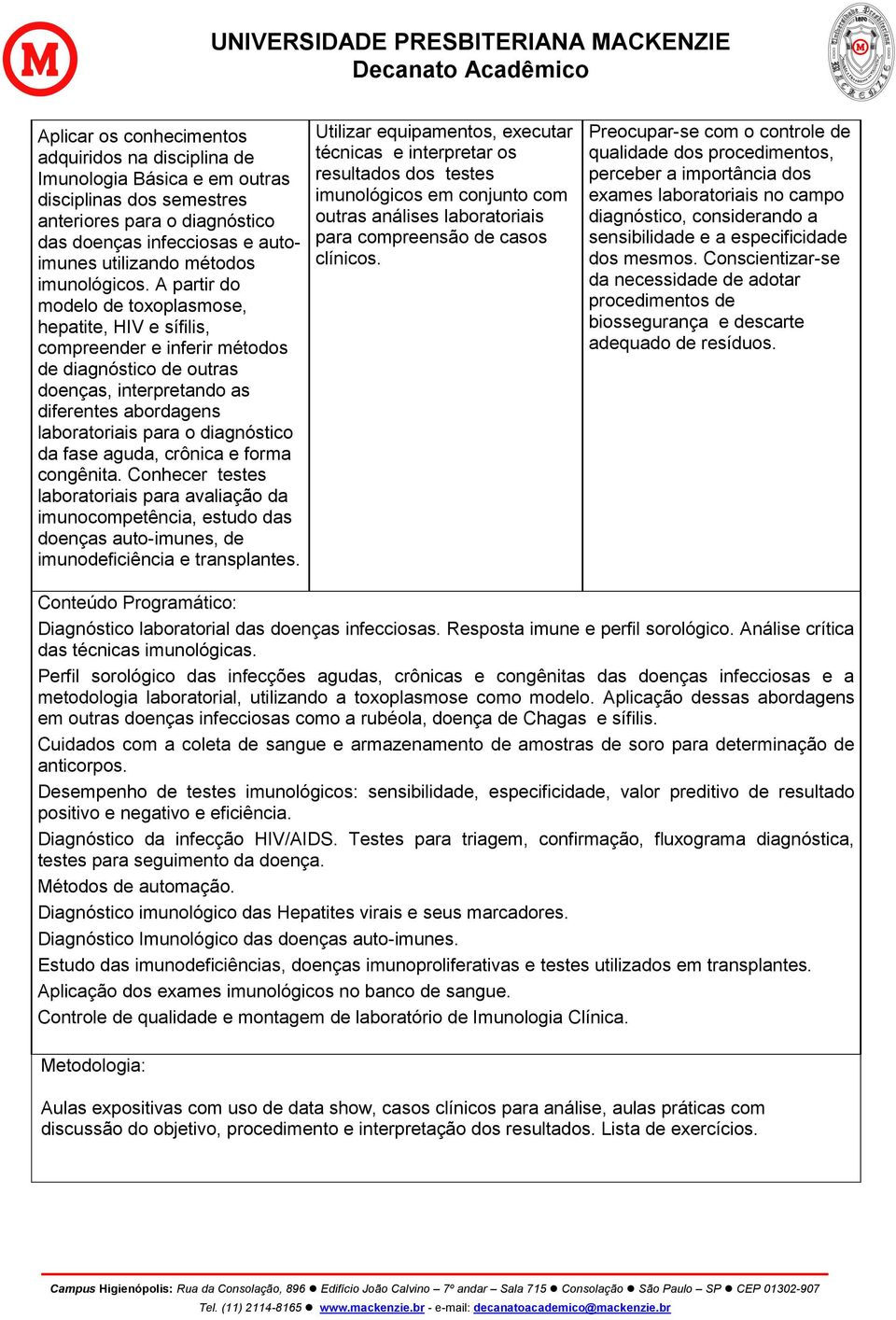 A partir do modelo de toxoplasmose, hepatite, HIV e sífilis, compreender e inferir métodos de diagnóstico de outras doenças, interpretando as diferentes abordagens laboratoriais para o diagnóstico da