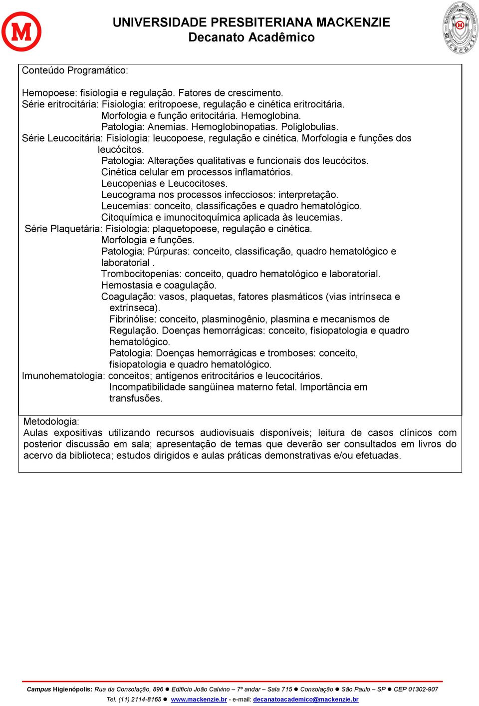 Patologia: Alterações qualitativas e funcionais dos leucócitos. Cinética celular em processos inflamatórios. Leucopenias e Leucocitoses. Leucograma nos processos infecciosos: interpretação.