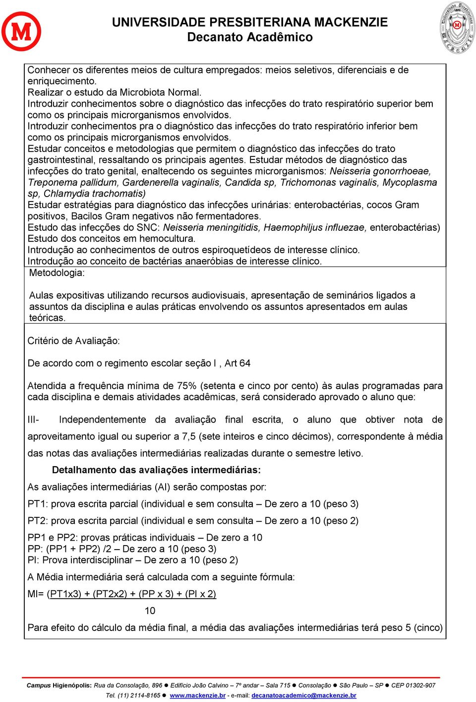 Introduzir conhecimentos pra o diagnóstico das infecções do trato respiratório inferior bem como os principais microrganismos envolvidos.