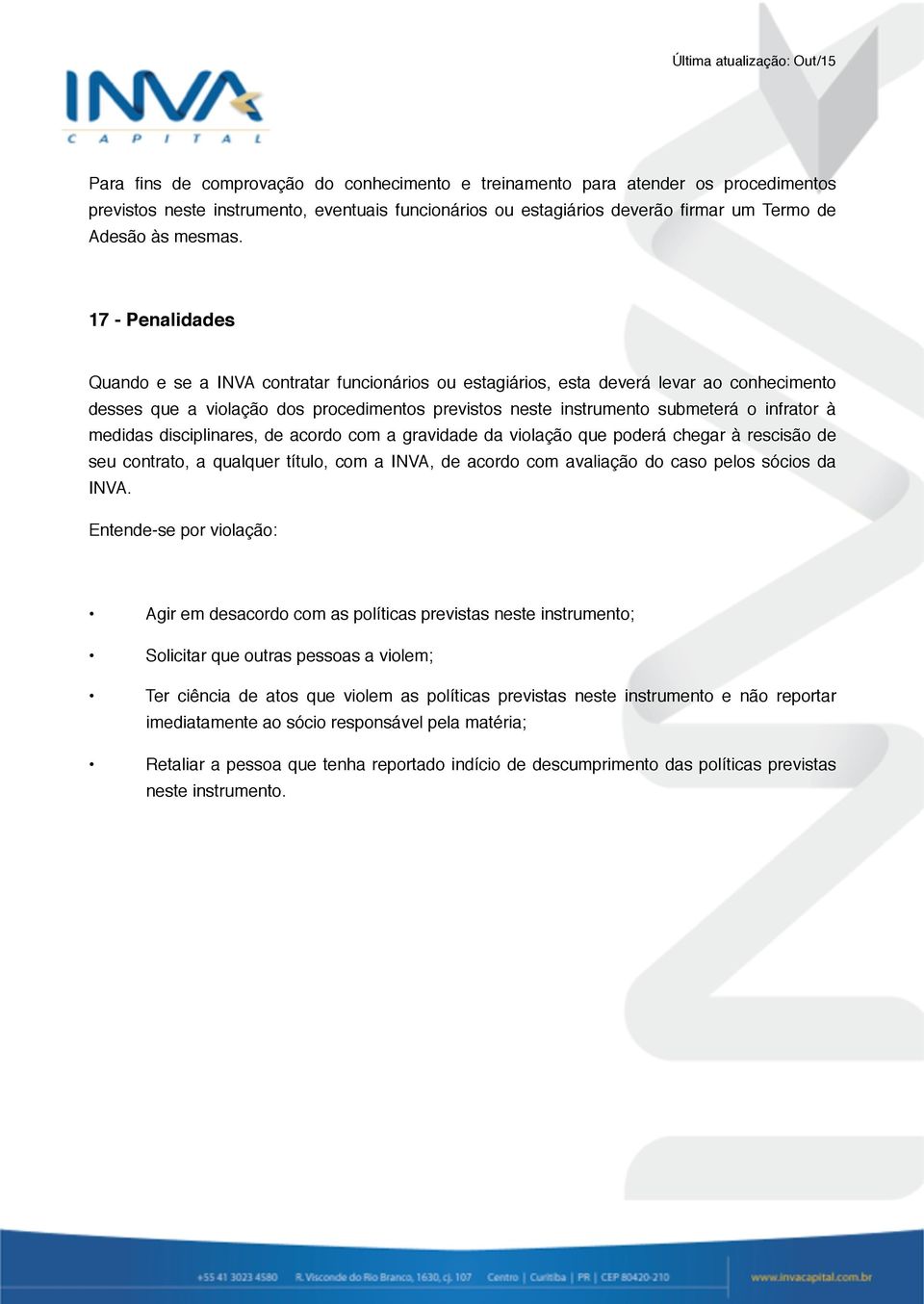 medidas disciplinares, de acordo com a gravidade da violação que poderá chegar à rescisão de seu contrato, a qualquer título, com a INVA, de acordo com avaliação do caso pelos sócios da INVA.