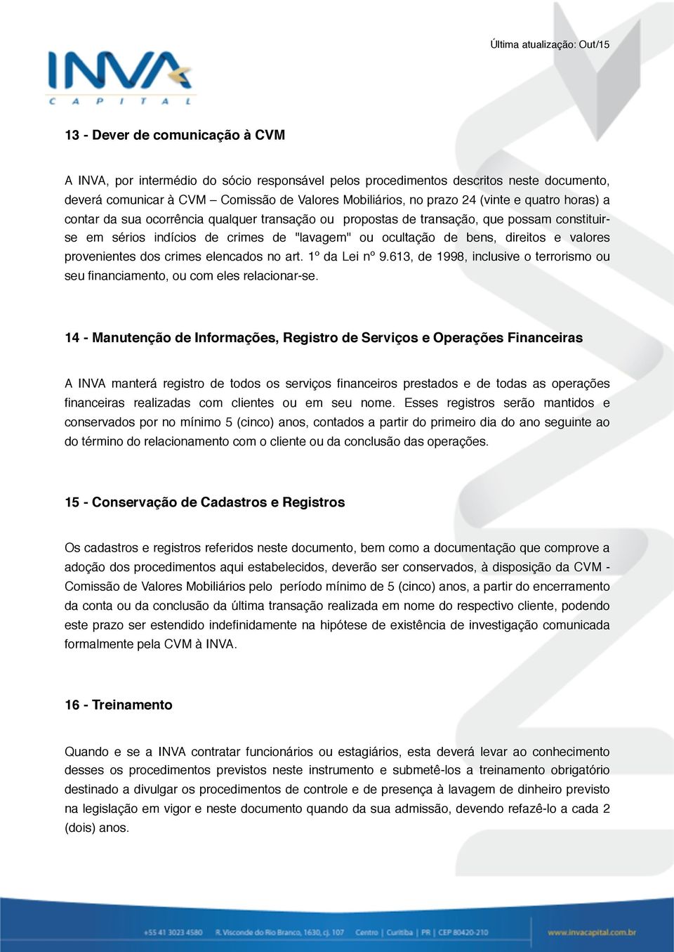 provenientes dos crimes elencados no art. 1º da Lei nº 9.613, de 1998, inclusive o terrorismo ou seu financiamento, ou com eles relacionar-se.