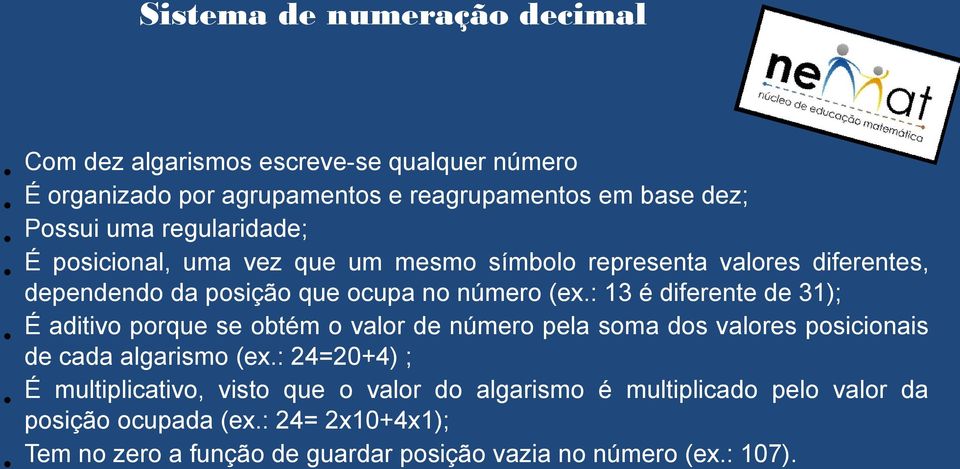 : 13 é diferente de 31); É aditivo porque se obtém o valor de número pela soma dos valores posicionais de cada algarismo (ex.