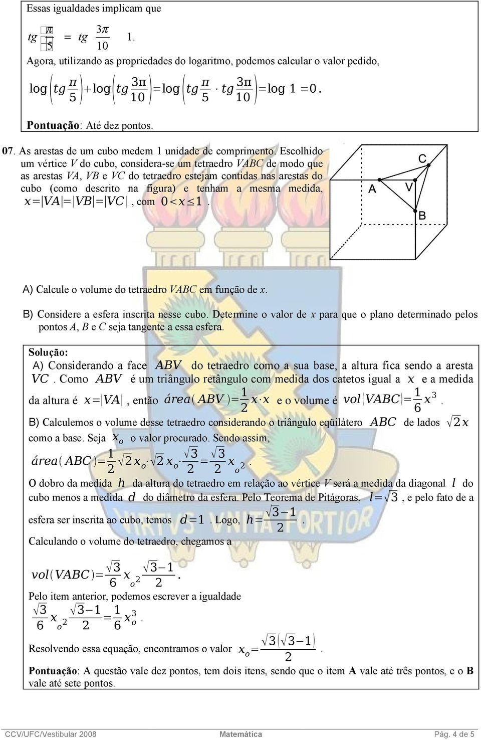 figura) e tenham a mesma medida, x= VA = VB = VC, com 0 x A) Calcule o volume do tetraedro VABC em função de x B) Considere a esfera inscrita nesse cubo Determine o valor de x para que o plano