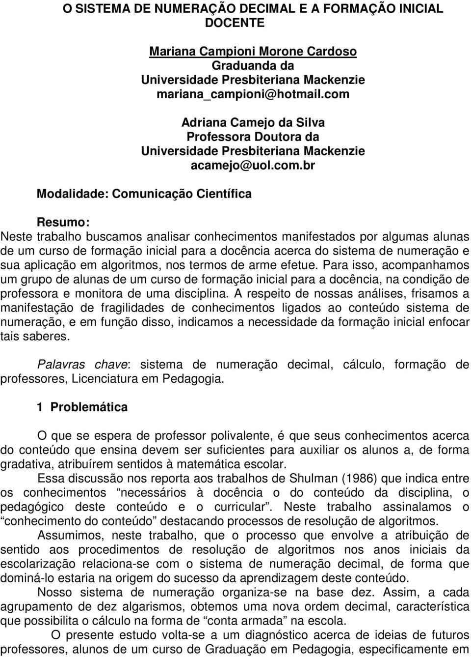 manifestados por algumas alunas de um curso de formação inicial para a docência acerca do sistema de numeração e sua aplicação em algoritmos, nos termos de arme efetue.