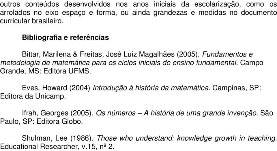 Fundamentos e metodologia de matemática para os ciclos iniciais do ensino fundamental. Campo Grande, MS: Editora UFMS.