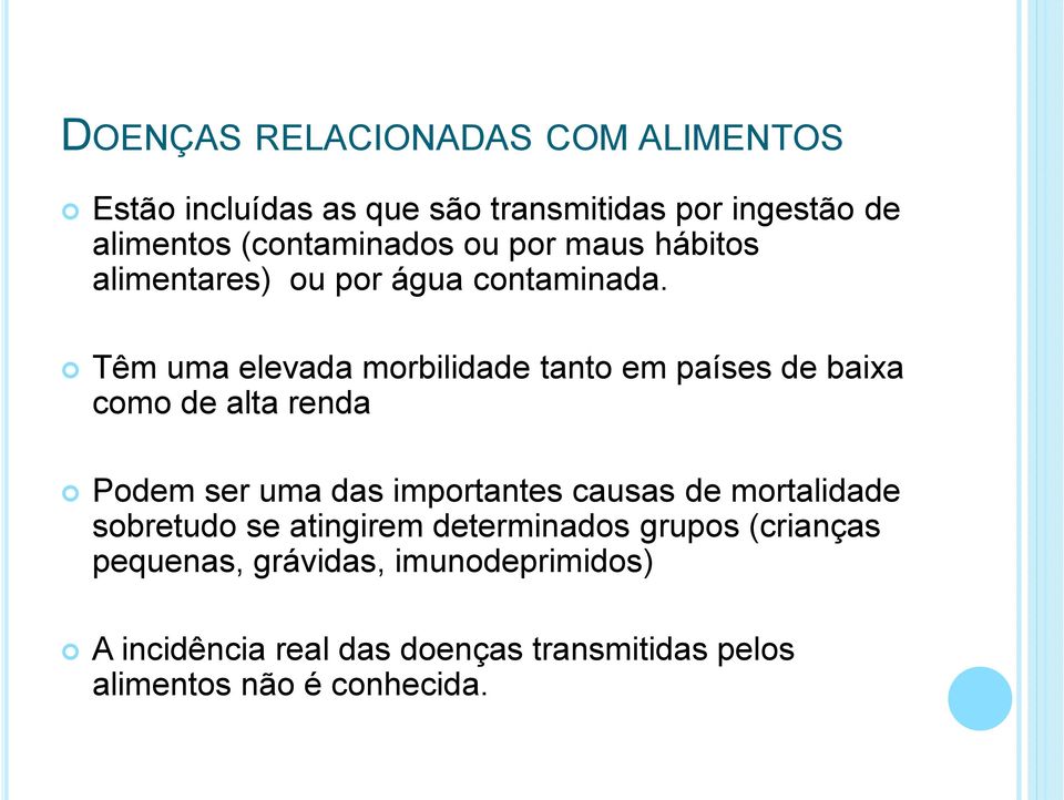 Têm uma elevada morbilidade tanto em países de baixa como de alta renda Podem ser uma das importantes causas de