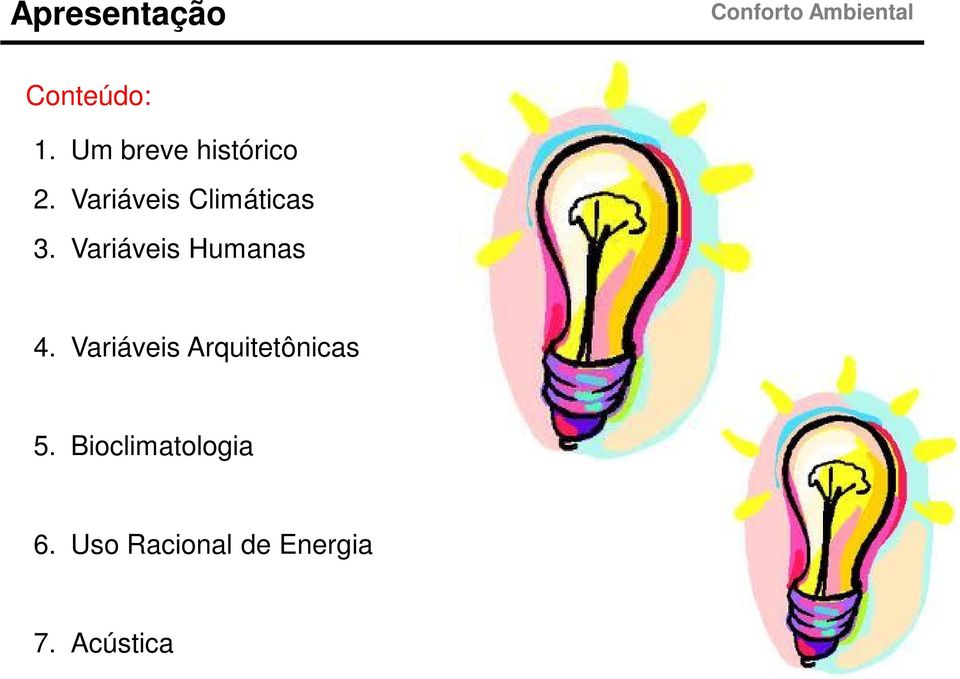 Variáveis Climáticas 3. Variáveis Humanas 4.