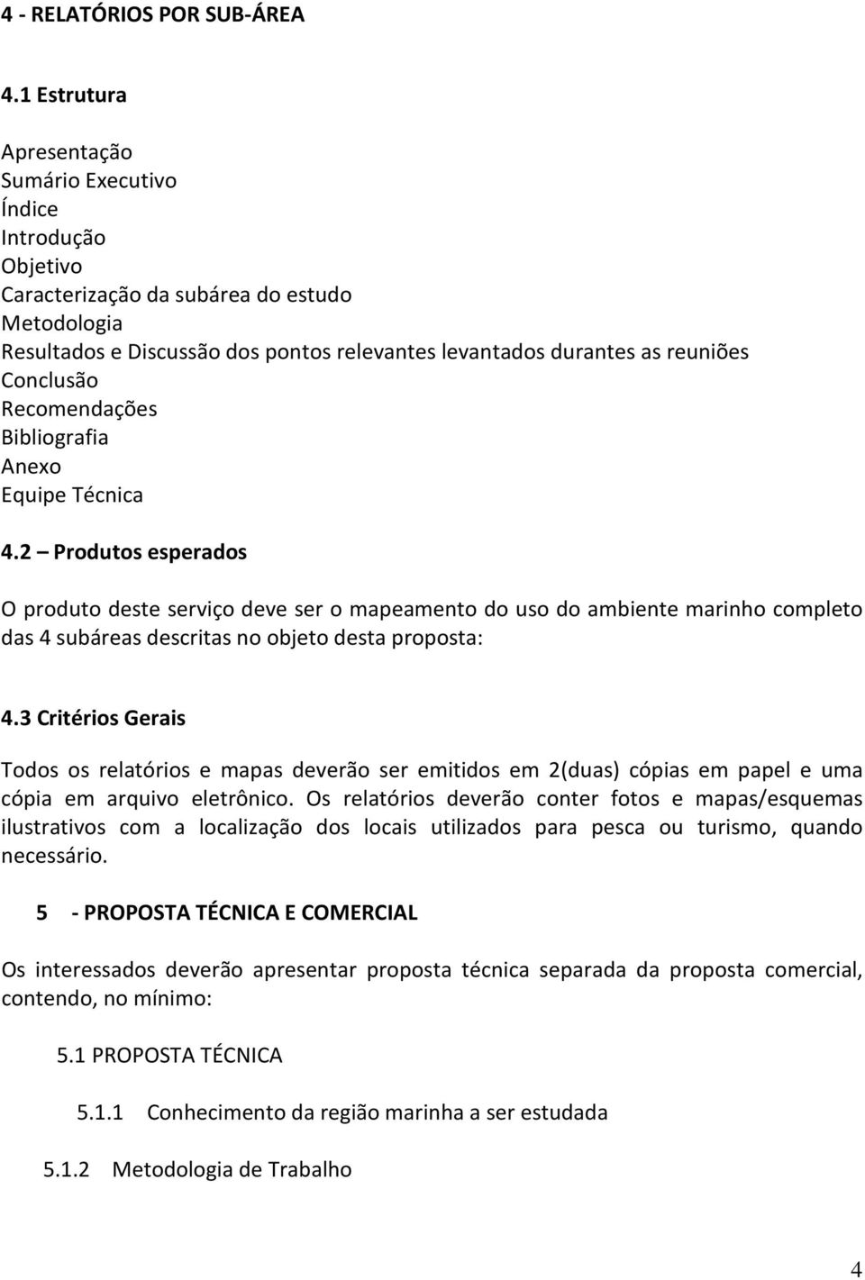 Conclusão Recomendações Bibliografia Anexo Equipe Técnica 4.