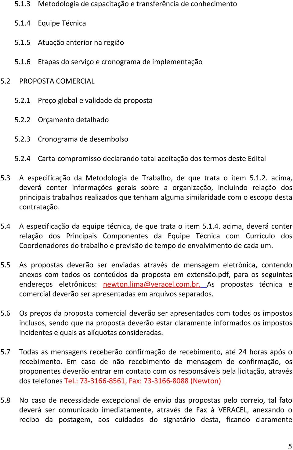 3 A especificação da Metodologia de Trabalho, de que trata o item 5.1.2.