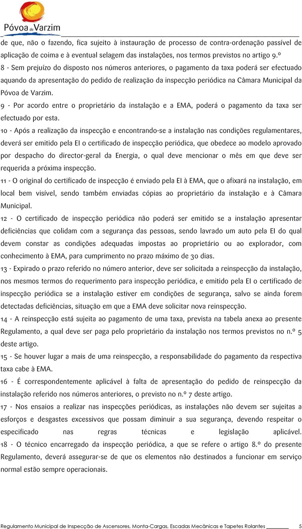 Varzim. 9 - Por acordo entre o proprietário da instalação e a EMA, poderá o pagamento da taxa ser efectuado por esta.