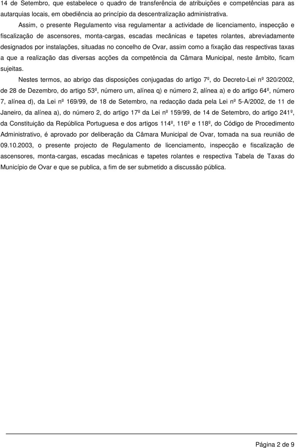 por instalações, situadas no concelho de Ovar, assim como a fixação das respectivas taxas a que a realização das diversas acções da competência da Câmara Municipal, neste âmbito, ficam sujeitas.