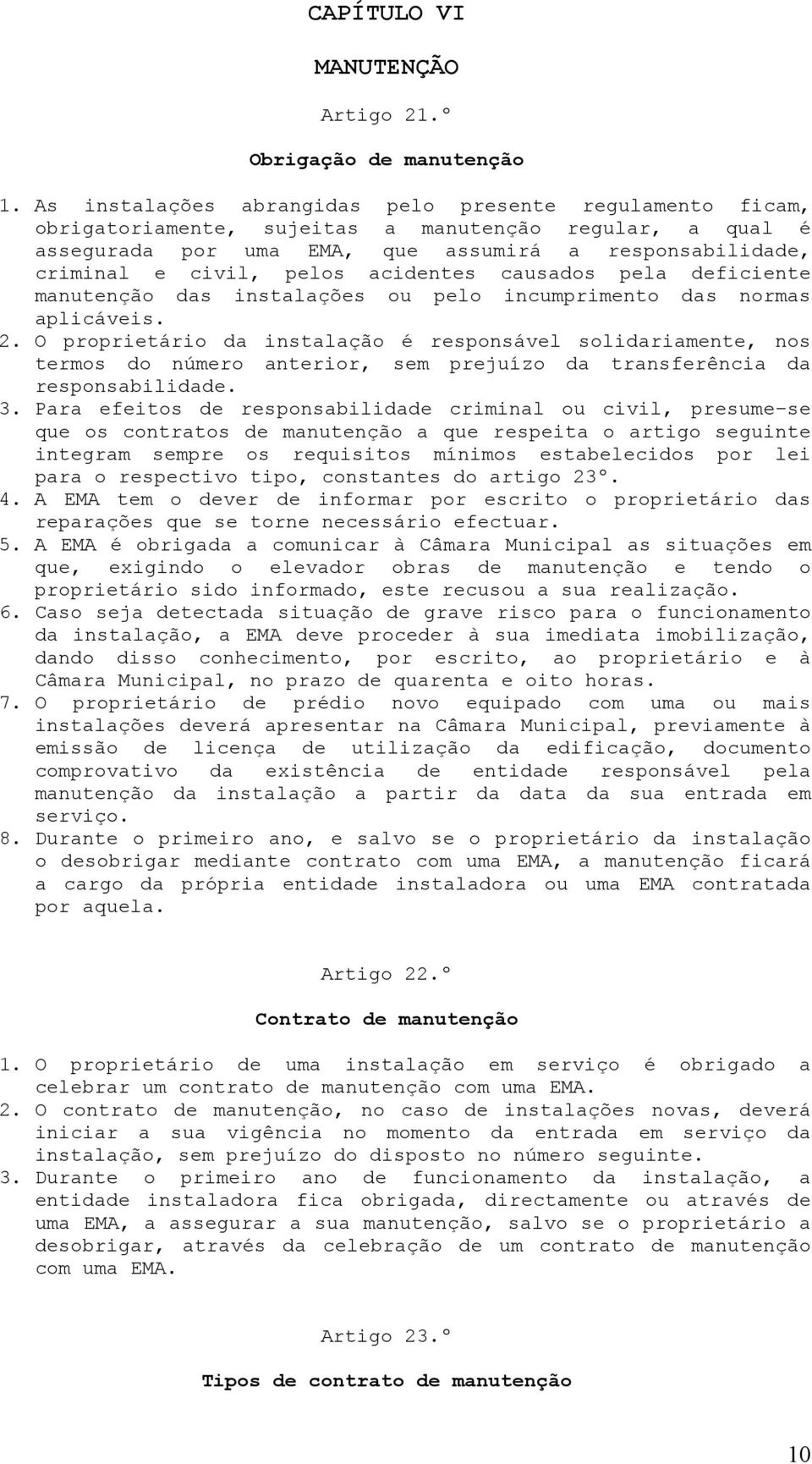 acidentes causados pela deficiente manutenção das instalações ou pelo incumprimento das normas aplicáveis. 2.