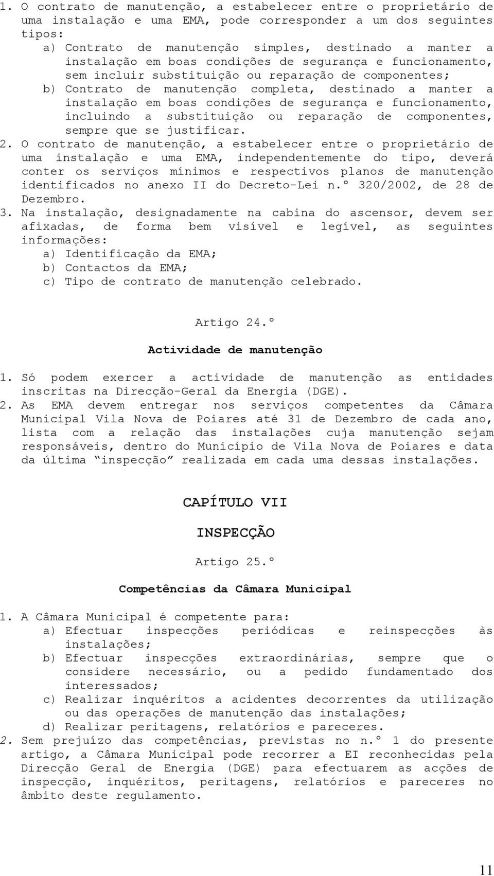 de segurança e funcionamento, incluindo a substituição ou reparação de componentes, sempre que se justificar. 2.