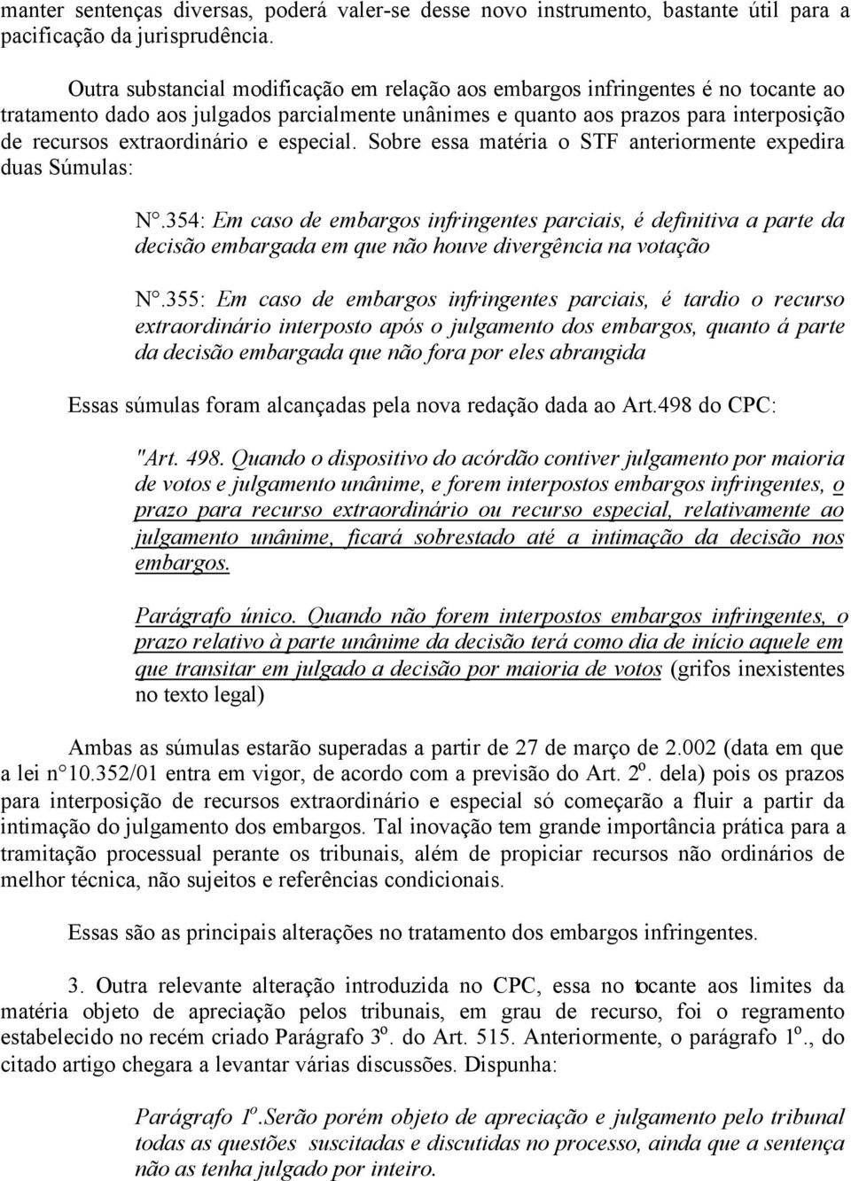 e especial. Sobre essa matéria o STF anteriormente expedira duas Súmulas: N.