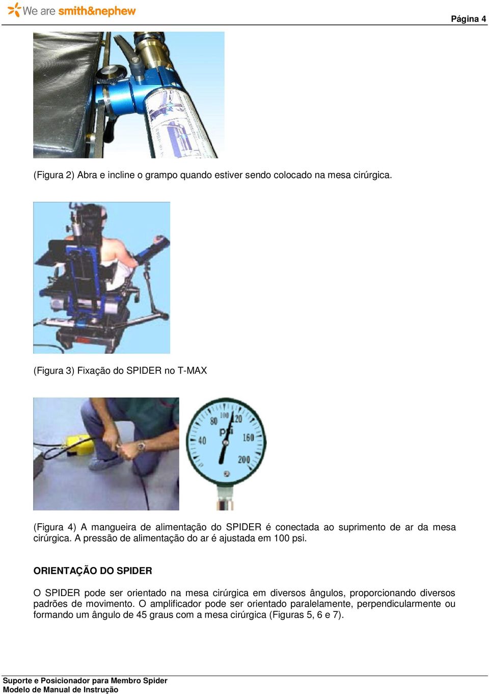 A pressão de alimentação do ar é ajustada em 100 psi.