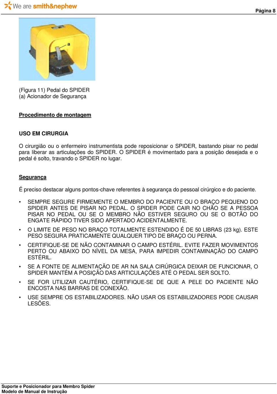 Segurança É preciso destacar alguns pontos-chave referentes à segurança do pessoal cirúrgico e do paciente.