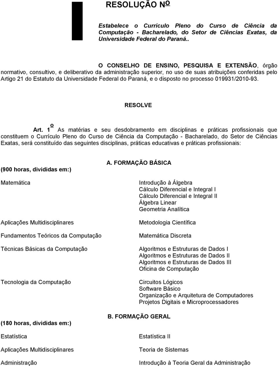 Federal do Paraná, e o disposto no processo 019931/2010-93. RESOLVE Art.
