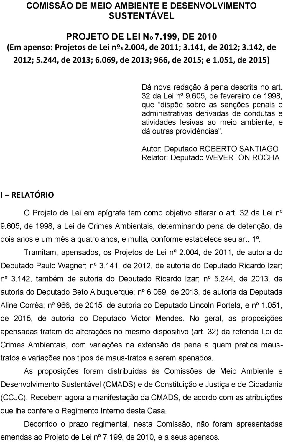 605, de fevereiro de 1998, que dispõe sobre as sanções penais e administrativas derivadas de condutas e atividades lesivas ao meio ambiente, e dá outras providências.