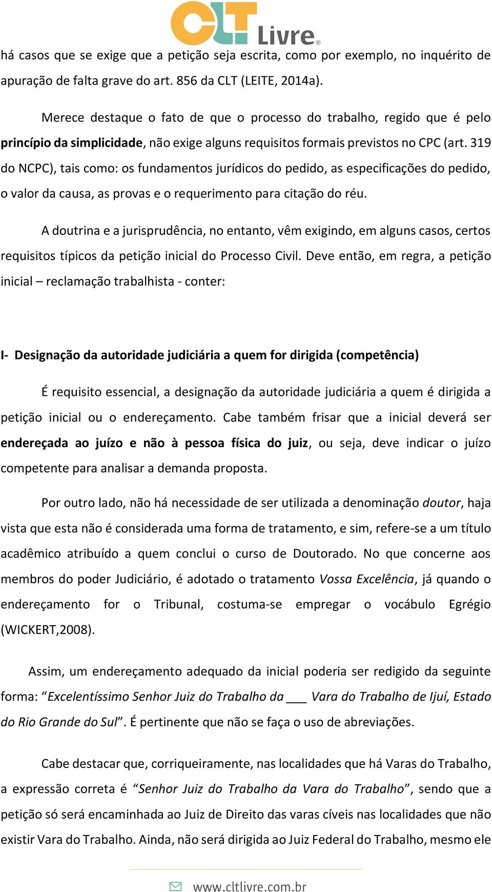 319 do NCPC), tais como: os fundamentos jurídicos do pedido, as especificações do pedido, o valor da causa, as provas e o requerimento para citação do réu.