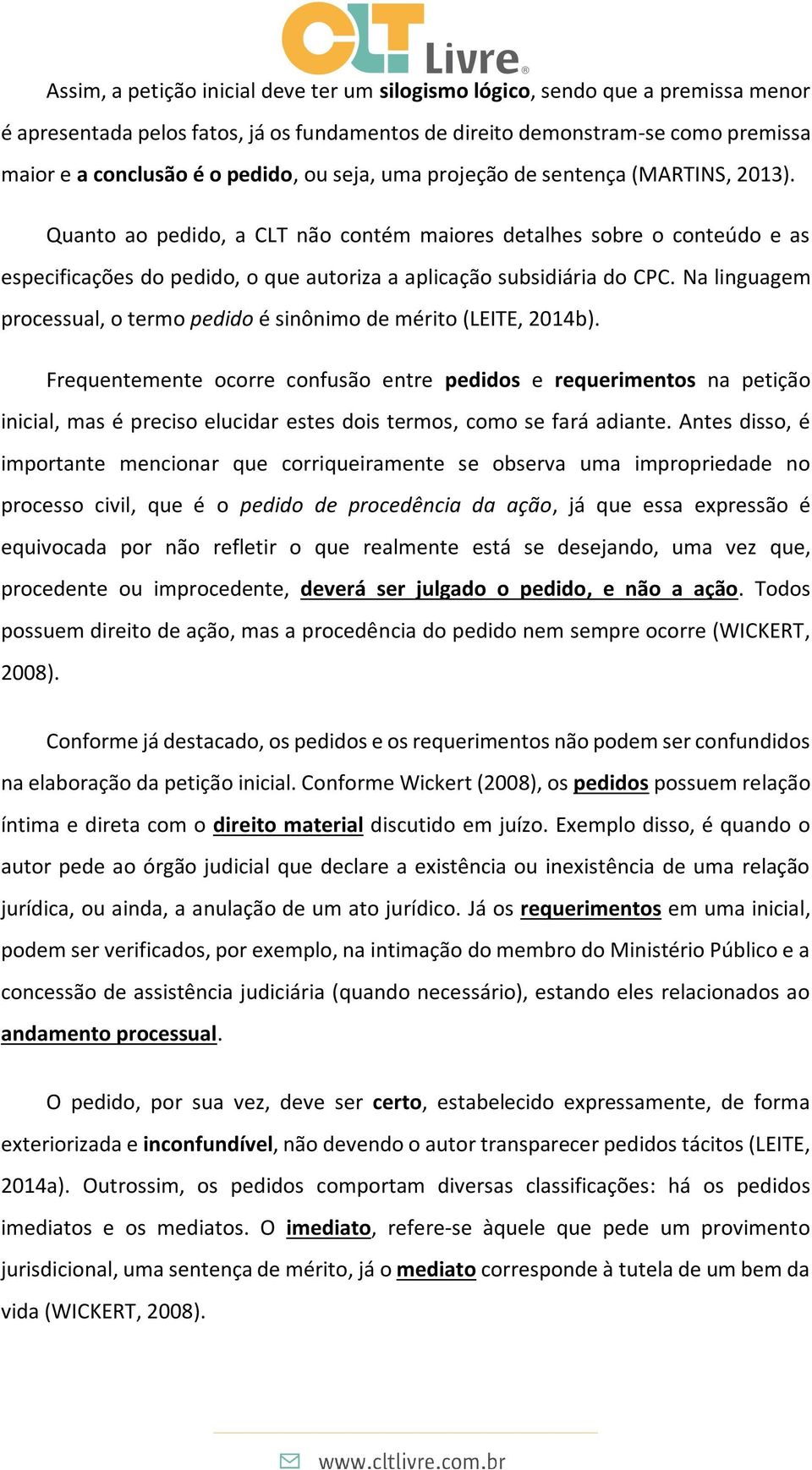 Na linguagem processual, o termo pedido é sinônimo de mérito (LEITE, 2014b).