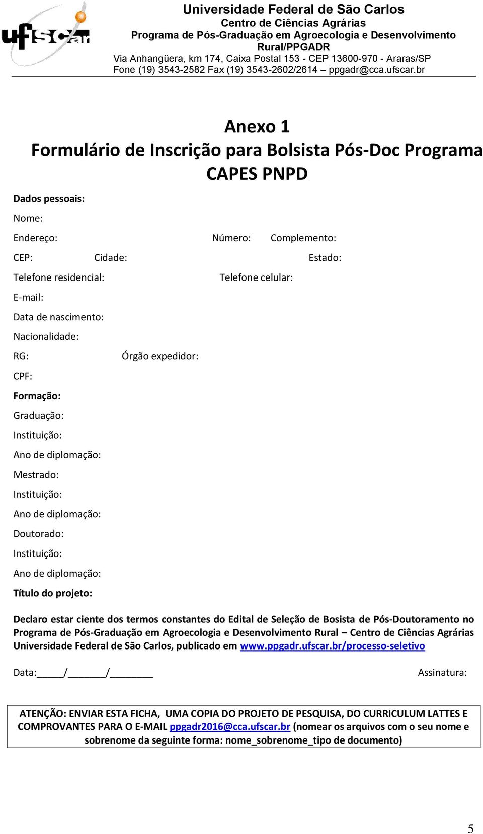 Telefone celular: Declaro estar ciente dos termos constantes do Edital de Seleção de Bosista de Pós-Doutoramento no Rural Universidade Federal de São Carlos, publicado em www.ppgadr.ufscar.