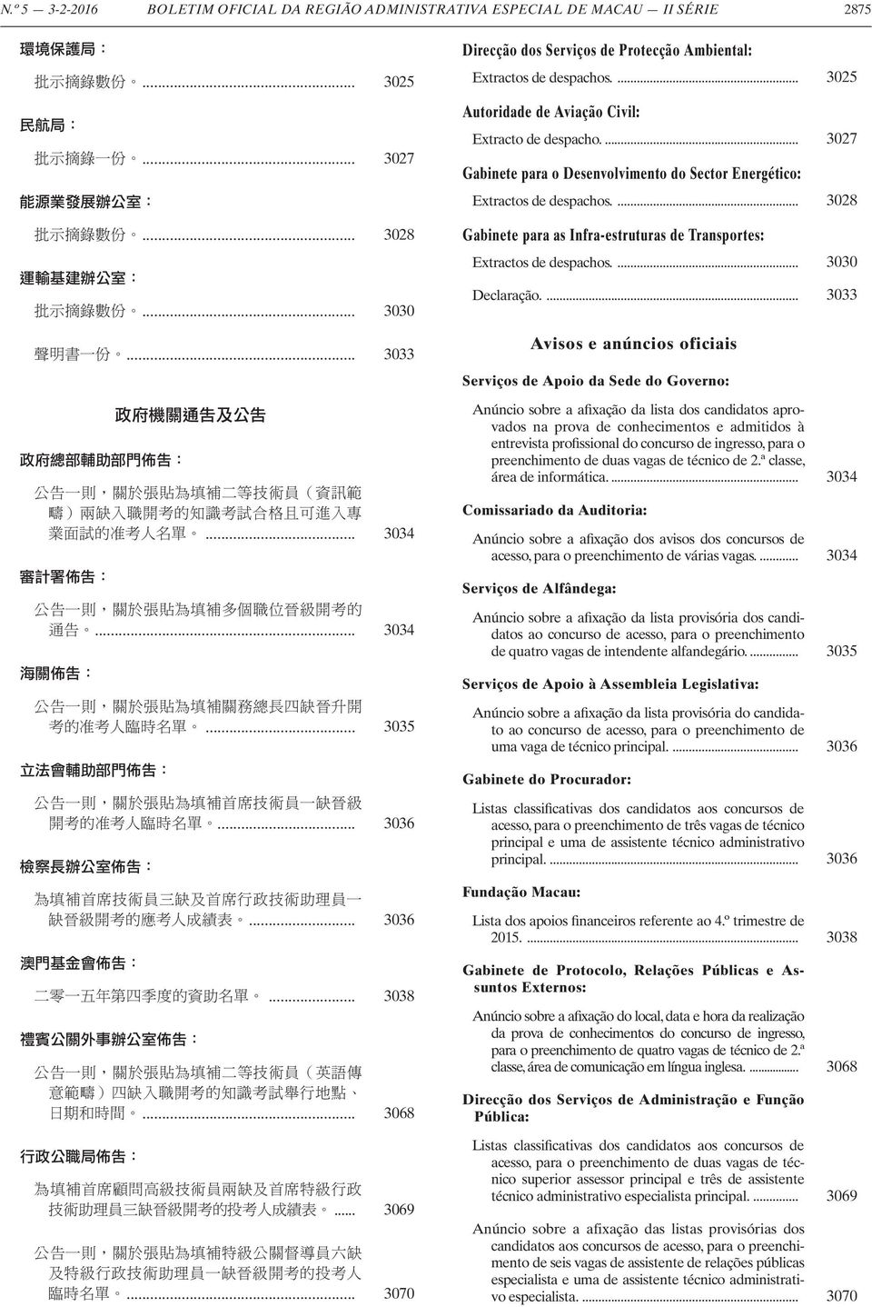 ... 3027 Gabinete para o Desenvolvimento do Sector Energético: Extractos de despachos.... 3028 Gabinete para as Infra-estruturas de Transportes: Extractos de despachos.... 3030 Declaração.